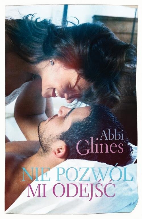 okładka Nie pozwól mi odejść książka | Abbi Glines