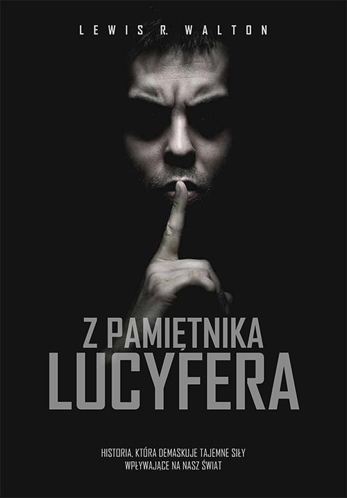 okładka Z pamiętnika Lucyfera Historia, która demaskuje tajemne siły zmieniające nasz świat książka | Lewis R. Walton