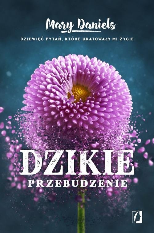 okładka Dzikie przebudzenie Dziewięć pytań, które uratowały mi życie książka | Mary Daniels