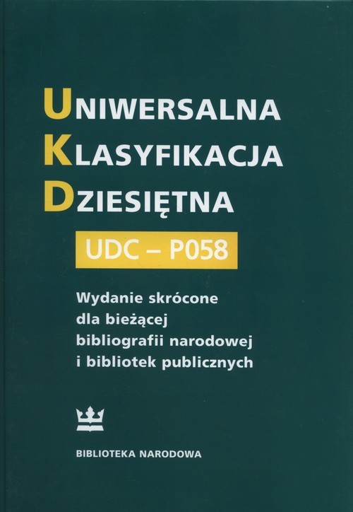 okładka Uniwersalna Klasyfikacja Dziesiętna UDC-PO58 Wydanie skrócone dla bieżącej bibliografii narodowej i bibliotek publicznych książka