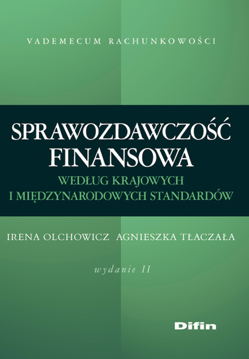 okładka Sprawozdawczość finansowa według standardów krajowych i międzynarodowych Wydanie 2 książka | Irena Olchowicz, Agnieszka Tłaczała