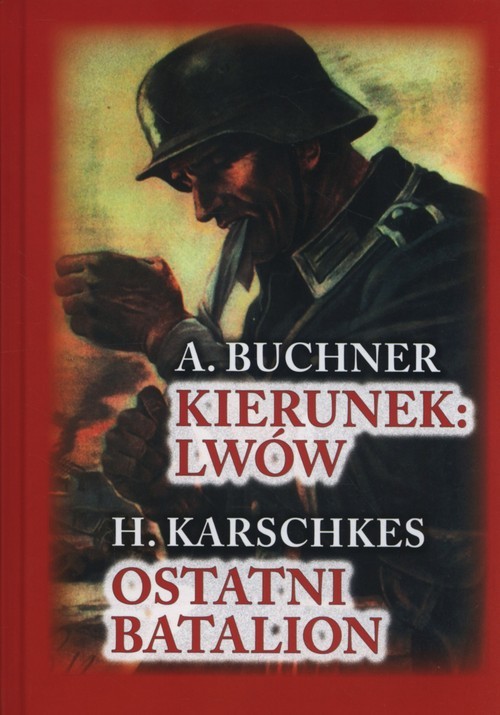 okładka Kierunek Lwów. Ostatni Batalion książka | A. Buchner, H. Karschkes
