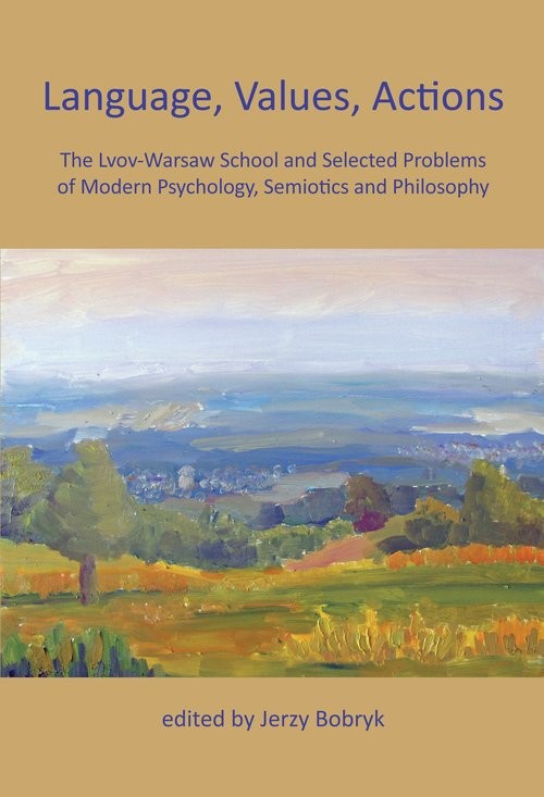 okładka Language, Values, Actions The Lvov-Warsaw School and Selected Problems of Modern Psychology, Semiotics and Philosophy książka