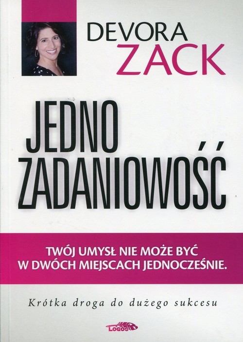 okładka Jednozadaniowość Twój umysł nie może być w dwóch miejscach jednocześnie Krótka droga do dużego sukcesu książka | Zack Devora