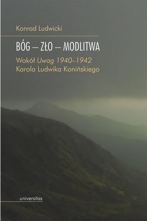 okładka Bóg - Zło - Modlitwa. Wokół "Uwag 1940–1942" Karola Ludwika Konińskiego książka | Ludwicki Konrad