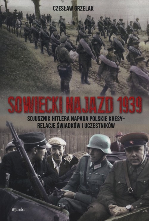 okładka Sowiecki najazd 1939 Sojusznik Hitlera napada polskie kresy - relacje świadków i uczestników książka | Czesław K. Grzelak