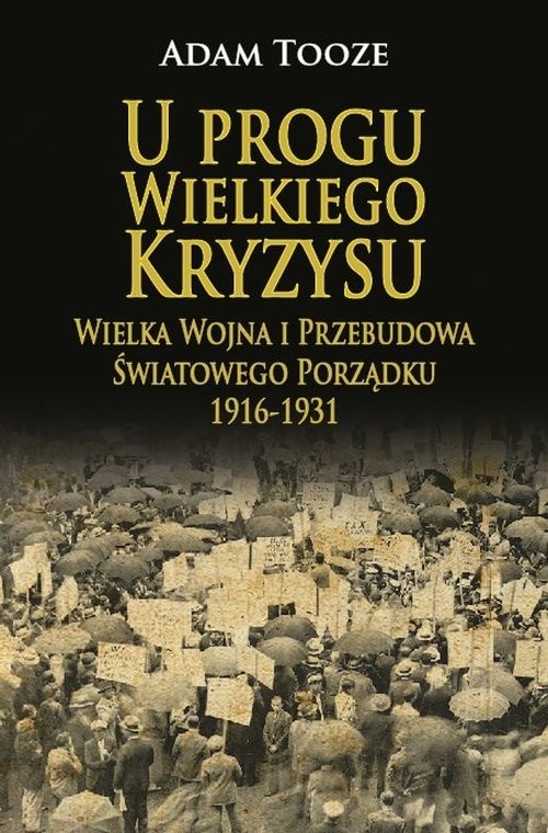 okładka U progu Wielkiego Kryzysu Wielka Wojna i Przebudowa Światowego Porządku 1916-1931 książka | Adam Tooze
