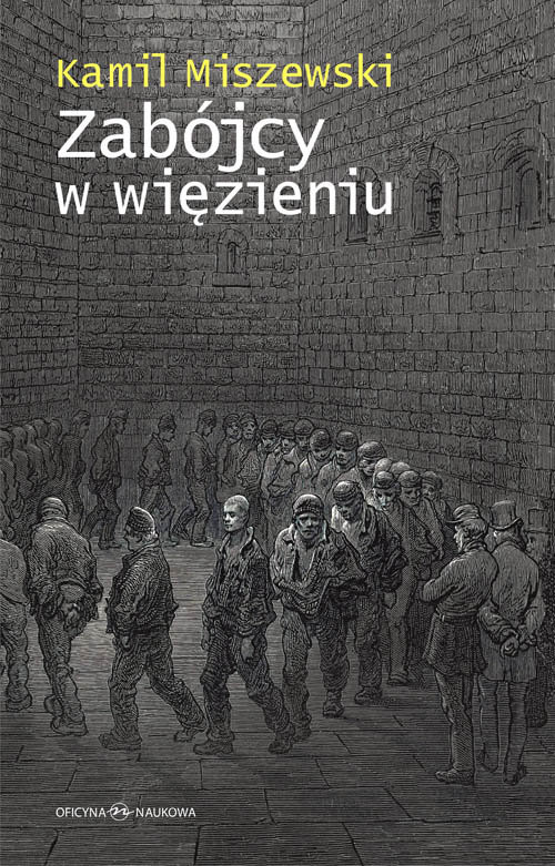 okładka Zabójcy w więzieniu Adaptacja więźniów długoterminowych do warunków izolacji książka | Miszewski Kamil