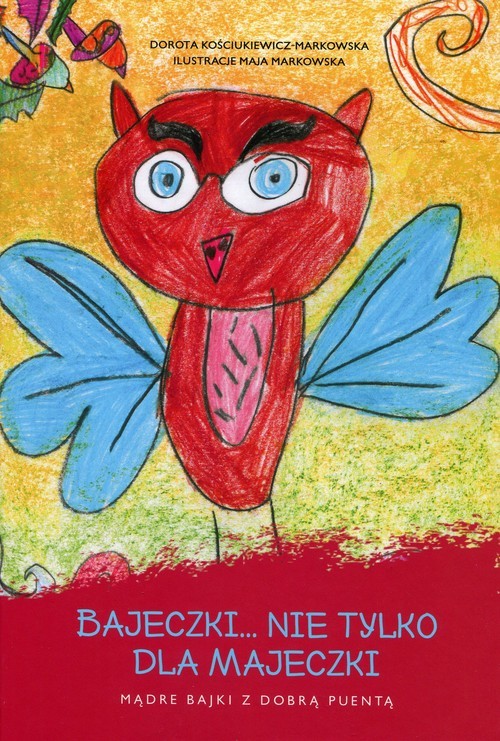 okładka Bajeczki nie tylko dla Majeczki Mądre bajki z dobrą puentą książka | Dorota Kościukiewicz-Markowska