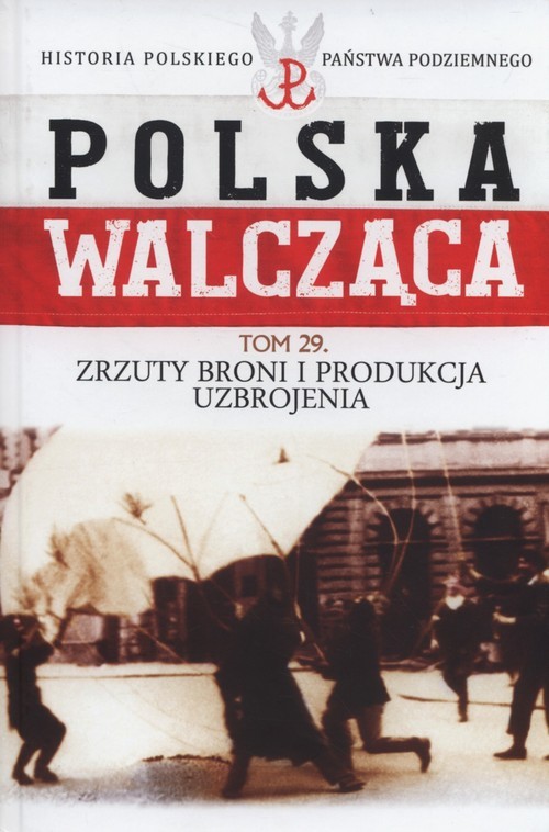 okładka Polska Walcząca Tom 29 Zrzuty broni i produkcja uzbrojenia książka | Krawczyk Maciej