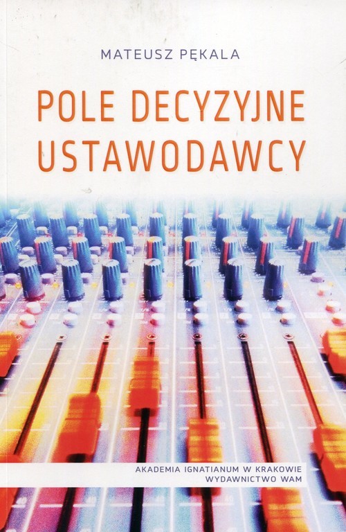 okładka Pole decyzyjne ustawodawcy książka | Pękala Mateusz