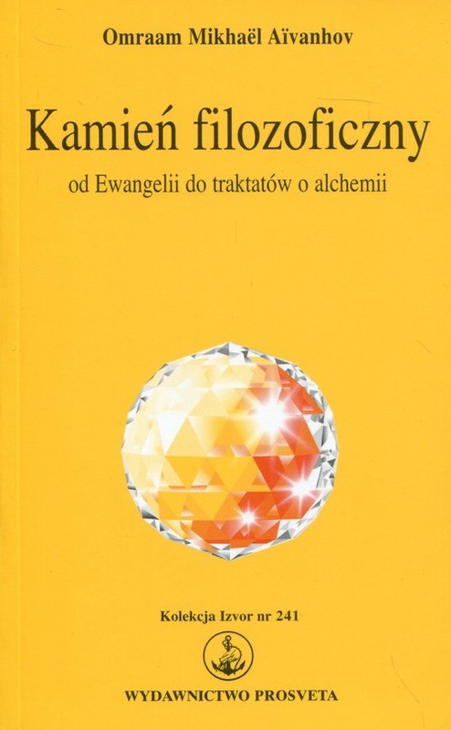 okładka Kamień filozoficzny Od Ewangelii do traktatów o alchemii. Kolekcja Izvor nr 241 książka | Omraam Mikhael Aivanhov