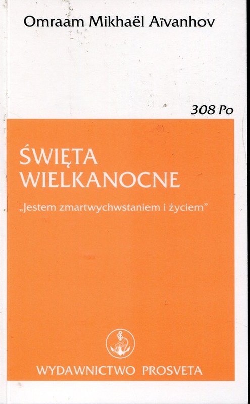 okładka Święta Wielkanocne Jestem zmartwychwstaniem i życiem książka | Omraam Mikhael Aivanhov