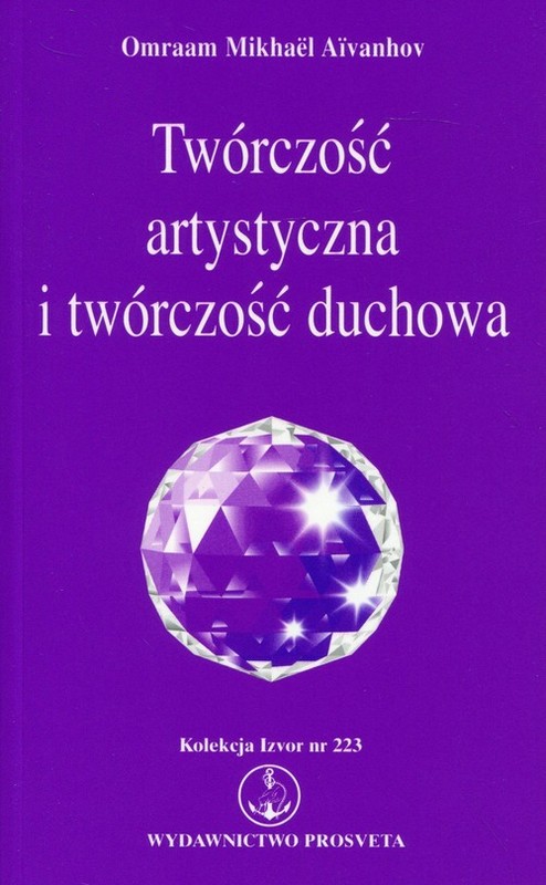 okładka Twórczość artystyczna i twórczość duchowa Kolekcja Izvor nr 223 książka | Omraam Mikhael Aivanhov