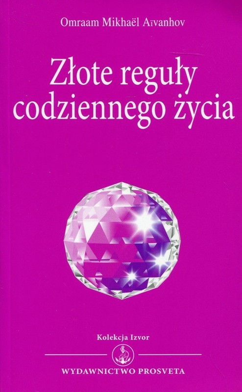 okładka Złote reguły codziennego życia Kolekcja Izvor nr 227 książka | Omraam Mikhael Aivanhov