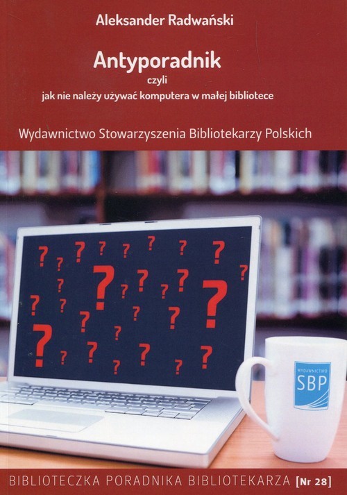 okładka Antyporadnik czyli jak nie należy używać komputera w małej bibliotece książka | Aleksander Radwański