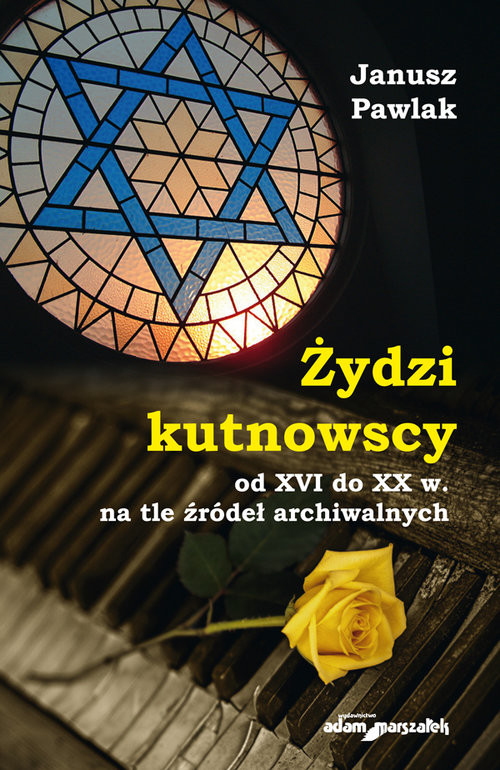 okładka Żydzi kutnowscy od XVI do XX w. na tle źródeł archiwalnych książka | Pawlak Janusz