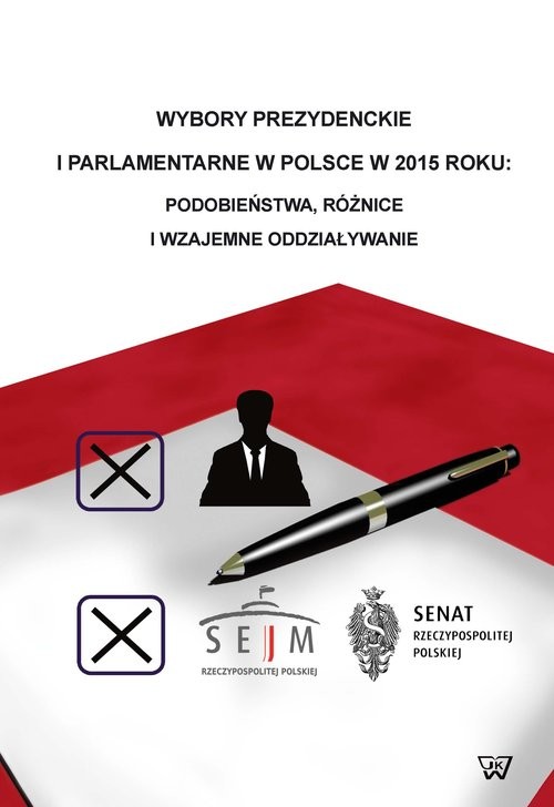 okładka Wybory prezydenckie i parlamentarne w Polsce w 2015 roku podobieństwa, różnice i wzajemne oddziaływanie książka | Monika Brzezińska, Marek Jarentowski, Paweł Matuszewski