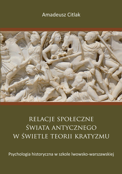 okładka Relacje społeczne świata antycznego w świetle teorii kratyzmu Psychologia historyczna w szkole lwowsko-warszawskiej książka | Amadeusz Citlak