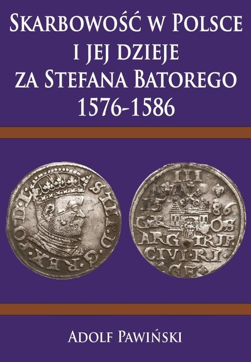 okładka Skarbowość w Polsce i jej dzieje za Stefana Batorego 1576-1586 książka | Adolf Pawiński