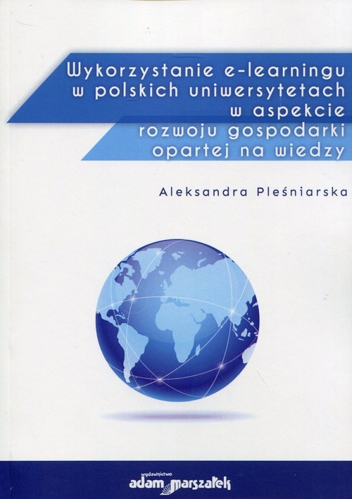 okładka Wykorzystanie e-learningu w polskich uniwersytetach w aspekcie rozwoju gospodarki opartej na wiedzy książka | Aleksandra Pleśniarska
