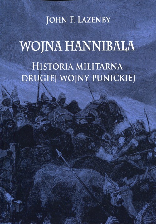 okładka Wojna Hannibala Historia militarna drugiej wojny punickiej książka | John F. Lazenby