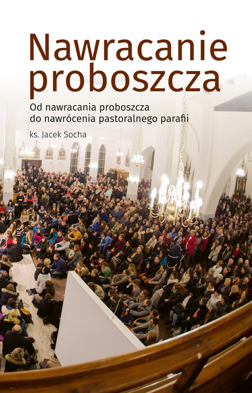okładka Nawracanie proboszcza Od nawrócenia proboszcza do nawrócenia pastoralnego parafii książka | Socha Jacek