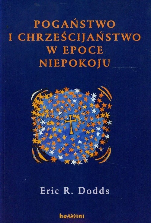 okładka Pogaństwo i chrześcijaństwo w epoce niepokoju Niektóre aspekty doświadczenia religijnego od Marka Aureliusza do Konstantyna Wielkiego książka | Eric R. Dodds