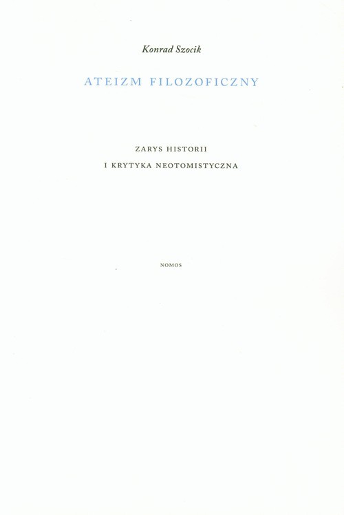 okładka Ateizm filozoficzny Zarys historii i krytyka neotomistyczna książka | Szocik Konrad