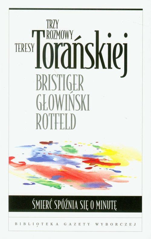 okładka Trzy rozmowy Teresy Torańskiej Śmierć spóźnia się o minutę książka | Teresa Torańska