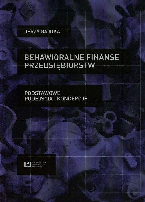 okładka Behawioralne finanse przedsiębiorstw Podstawowe podejścia i koncepcje książka | Gajdka Jerzy