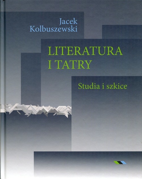 okładka Literatura i Tatry Studia i szkice książka | Kolbuszewski Jacek