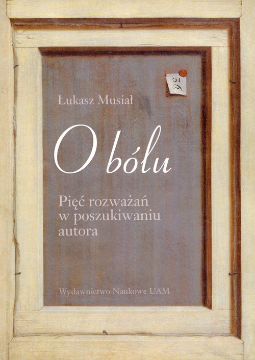 okładka O bólu Pięć rozważań w poszukiwaniu autora książka | Łukasz Musiał