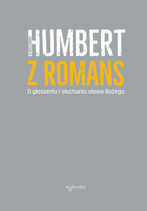 okładka O głoszeniu i słuchaniu Słowa Bożego książka | bł. Humbert z Romans
