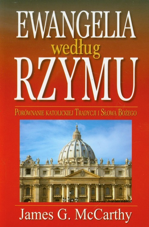 okładka Ewangelia według Rzymu Porównanie katolickiej tradycji i Słowa Bożego książka | James G. McCarthy
