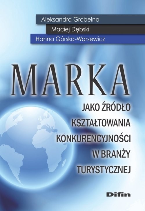 okładka Marka jako źródło kształtowania konkurencyjności w branży turystycznej książka | Aleksandra Grobelna, Maciej Dębski, Hanna Górska-Warsewicz