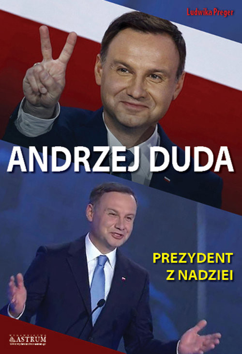 okładka Andrzej Duda Prezydent z nadziei książka | Ludwika Preger