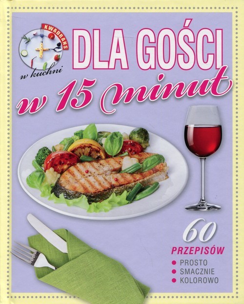 okładka Kwadrans w kuchni Dla gości w 15 minut książka