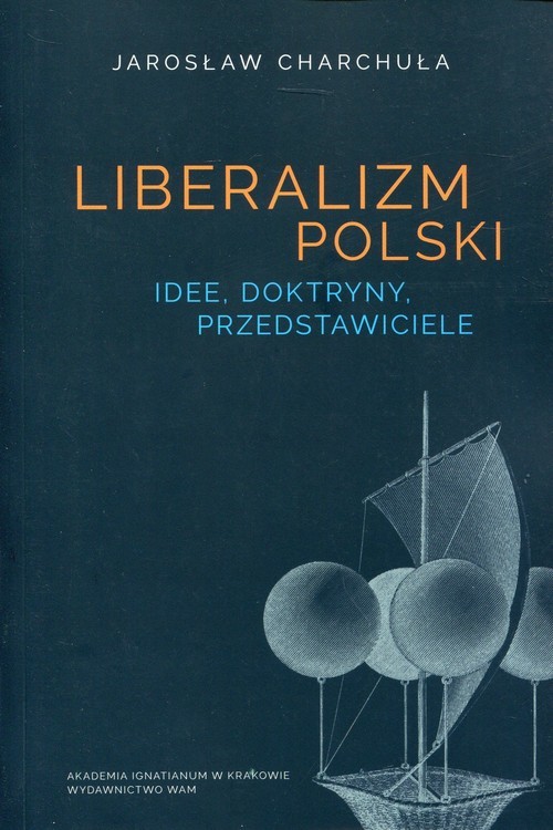 okładka Liberalizm Polski Idee, doktryny, przedstawiciele książka | Charchuła Jarosław