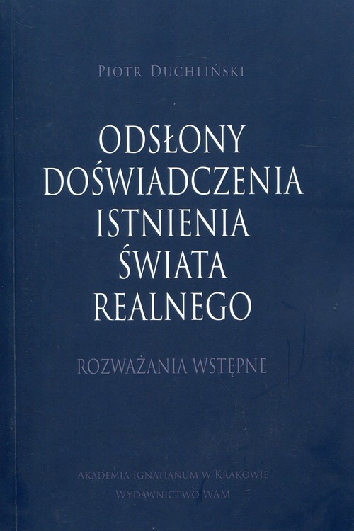 okładka Odsłony doświadczenia isntnienia świata realne Rozważania wstępne książka | Piotr Duchliński