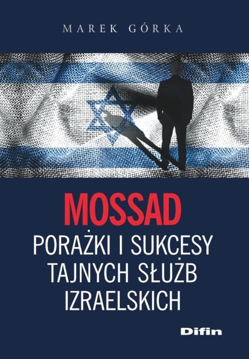 okładka Mossad porażki i sukcesy tajnych służb izraelskich książka | Górka Marek