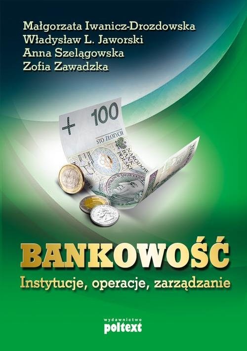 okładka Bankowość instytucje, operacje, zarządzanie książka | Małgorzata Iwanicz-Drozdowska, Władysław L. Jaworski, Anna Szelągowska, Zofia Zawadzka