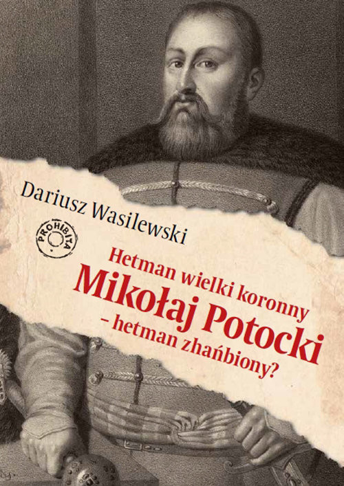 okładka Hetman wielki koronny Mikołaj Potocki - hetman zhańbiony? książka | Wasilewski Dariusz