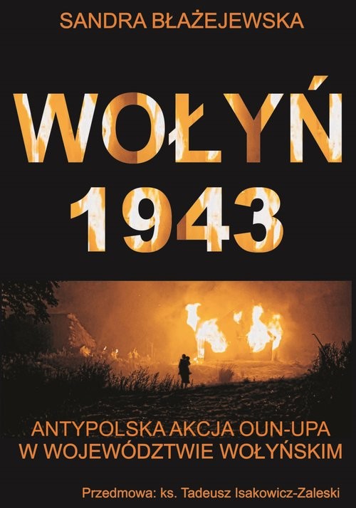 okładka Wołyń 1943 Antypolska akcja OUN-UPA w województwie wołyńskim książka | Błażejewska Sandra