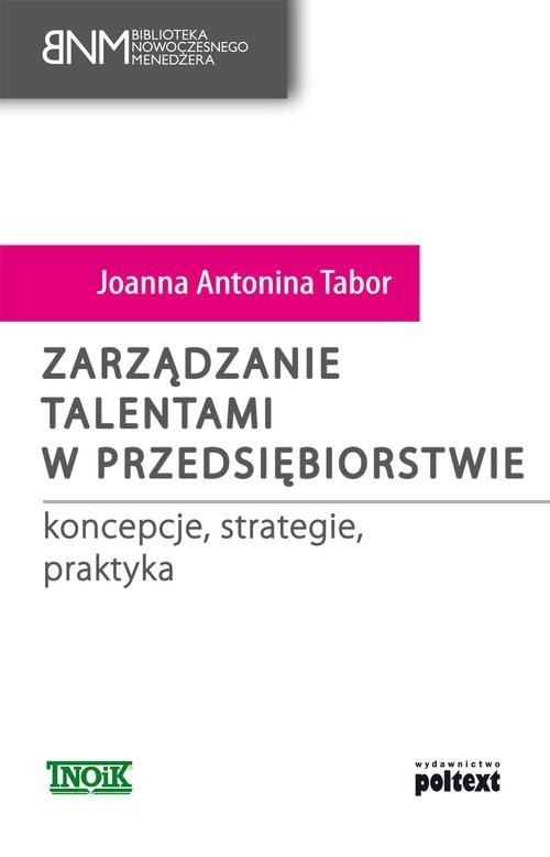 okładka Zarządzanie talentami w przedsiębiorstwie koncepcje, strategie, praktyka książka | Joanna Antonina Tabor