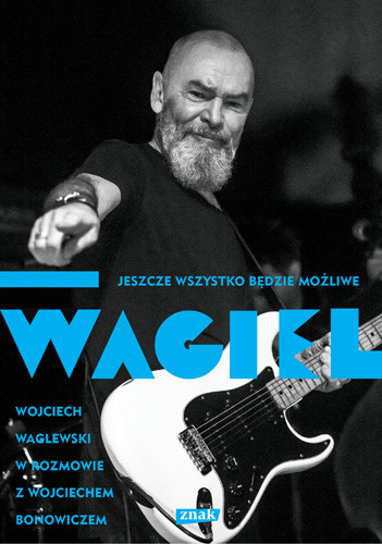 okładka Wagiel. Jeszcze wszystko będzie możliwe książka | Waglewski Wojciech, Wojciech Bonowicz