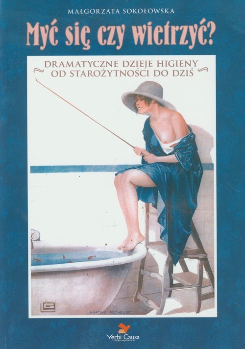 okładka Myć się czy wietrzyć Dramatyczne dzieje higieny od starożytności do dziś książka | Małgorzata Sokołowska