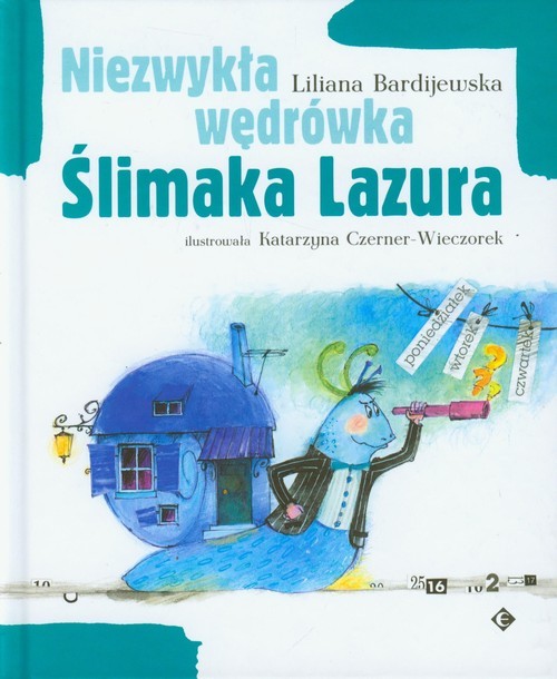 okładka Niezwykła wędrówka Ślimaka Lazura książka | Liliana Bardijewska