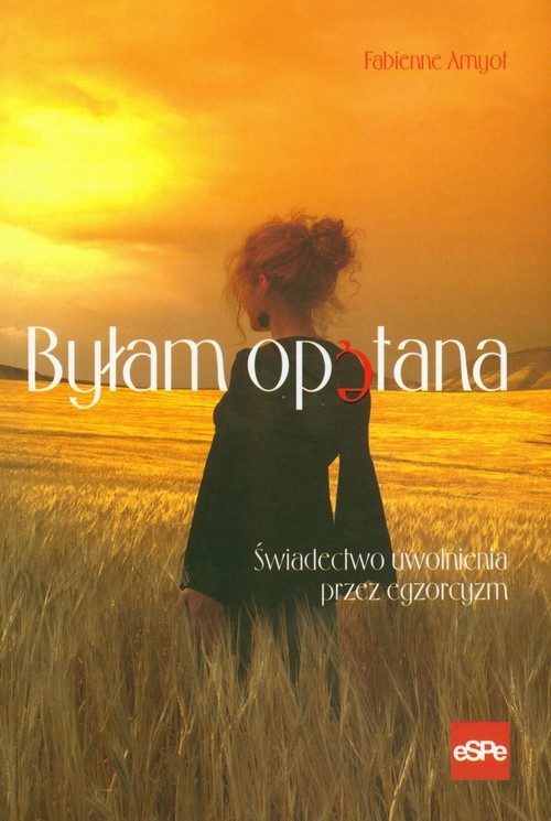 okładka Byłam opętana Świadectwo uwolnienia przez egzorcyzm książka | Fabienne Amyot