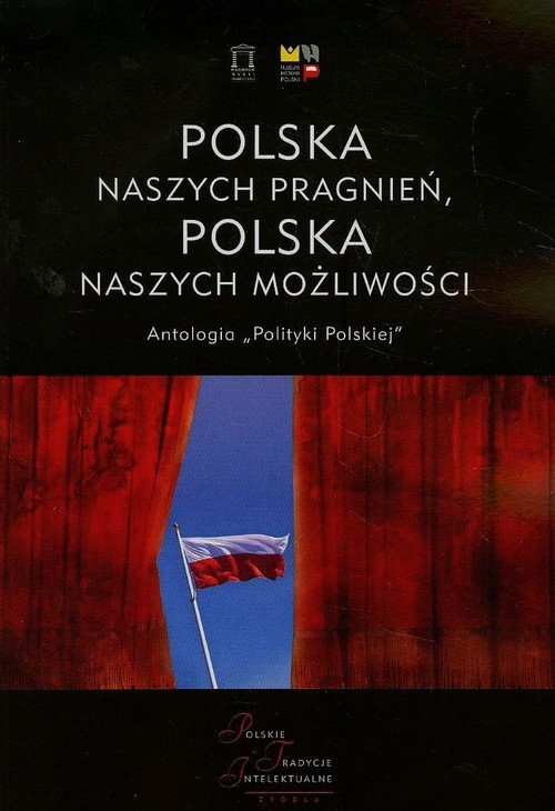 okładka Polska naszych pragnień Polska naszych możliwości Tom 1 Antologia "Polityki Polskiej" książka | Małgorzata Bartyzel, Artur Wołek